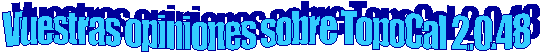 Vuestras opiniones sobre TopoCal 2.0.48